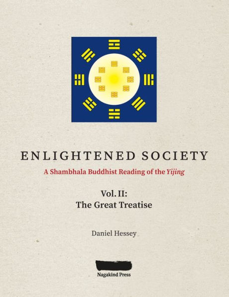 ENLIGHTENED SOCIETY A Shambhala Buddhist Reading of the Yijing: Volume II, The Great Treatise