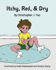 Title: Itchy, Red, & Dry, Author: Christopher J Yao