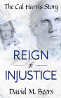 Reign of Injustice: The Cal Harris Story