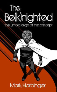 Title: The Be(k)nighted: the untold origin of the precept, Author: Mark Harbinger