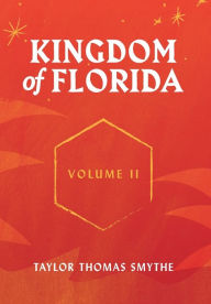 Title: Kingdom of Florida, Volume II: Books 5 - 7 in the Kingdom of Florida Series, Author: Taylor Thomas Smythe