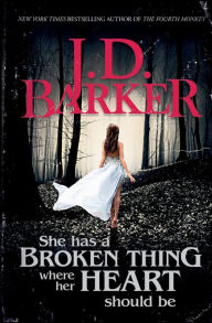 Title: She Has A Broken Thing Where Her Heart Should Be, Author: J.D. Barker