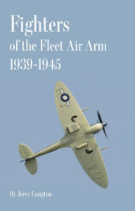 Title: Fighters of the Fleet Air Arm 1939-1945, Author: Jerry Langton