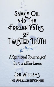 Title: Snake Oil and the Frozen Paths of Twisted Truth, Author: Joseph Williams