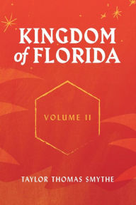 Title: Kingdom of Florida, Volume II: Books 5 - 7 in the Kingdom of Florida Series, Author: Taylor Thomas Smythe