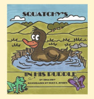 Free e textbook downloads Squatchy's In His Puddle CHM PDB by Tina M Biby, Kurt Jensen