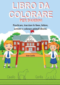 Title: Libro Da Colorare Per Bambini: Practicare, tracciare le linee, lettere, scrivere e colorare animali diversi., Author: Victor I Castillo