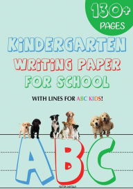 Title: Kindergarten writing paper for School: 130 Blank handwriting practice paper with lines for ABC kids (Giant Print edition), Author: Victor I Castillo