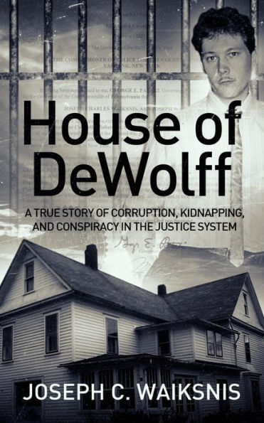 House of DeWolff: A True Story of Corruption, Kidnapping, and Conspiracy in the Justice System