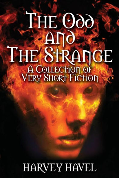 The Odd and Strange: A Collection of Very Short Fiction