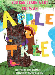 Title: You Can Learn A Lot From An Apple Tree: You Can Learn A Lot From A Tree, Author: Beth Costanzo