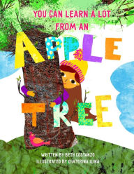 Title: You Can Learn A Lot From An Apple Tree: You Can Learn A Lot From A Tree, Author: Beth Costanzo