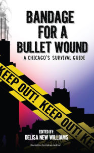 Title: Bandage for a Bullet Wound: A Chicago's Survival Guide, Author: Cohort #12