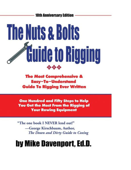 Nuts and Bolts Guide To Rigging: One Hundred and Fifty Steps to Help You Get the Most From the Rigging of Your Rowing Equipment