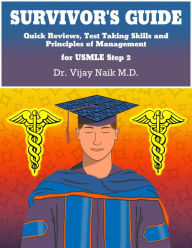 Title: SURVIVOR'S GUIDE Quick Reviews and Test Taking Skills for USMLE STEP 2CK., Author: Dr. VIJAY NAIK