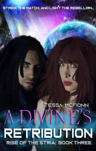 Title: A Divine's Retribution: Rise of the Stria Book Three, Author: Tessa McFionn