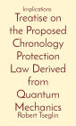 Treatise on the Proposed Chronology Protection Law Derived from Quantum Mechanics: Implications
