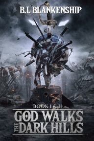 Title: God Walks The Dark Hills: Book I & II, Author: B. L. Blankenship