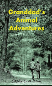 Title: Granddad's Animal Adventures, Author: Stephen Scott Nelson