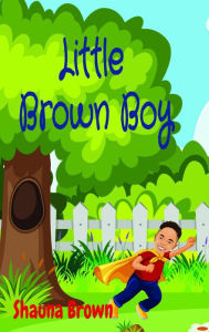 Title: Little Brown Boy, Author: Shauna-kae A Brown