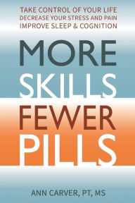 Title: More Skills, Fewer Pills, Author: Ann Carver