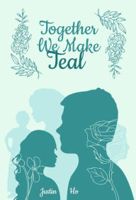 Title: Together We Make Teal, Author: Justin Ho