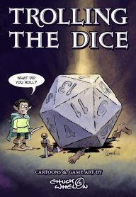 Title: Trolling The Dice: Comics and Game Art - Expanded Edition, Author: Chuck Whelon
