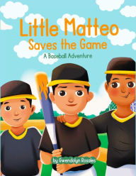 Title: Little Matteo Saves the Game, Author: Gwendolyn Rosales