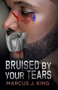 Title: Bruised by your Tears, Author: Marcus J King