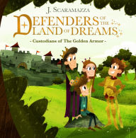 Title: Defenders of The Land of Dreams: Custodians of The Golden Armor, Author: J Scaramazza