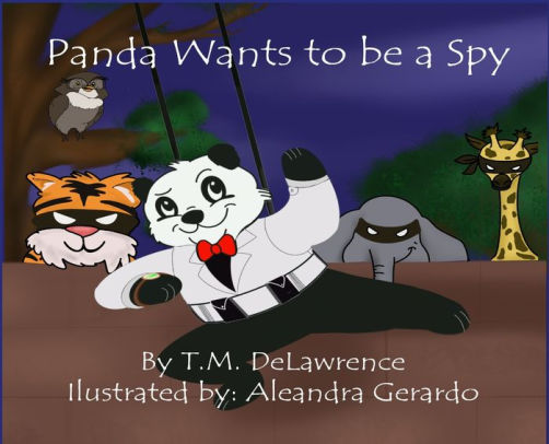 Panda Wants To Be A Spy by T.M. DeLawrence, Aleandra Gerardo, Hardcover ...