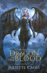 Title: Dragon in the Blood, Author: Juliette Cross