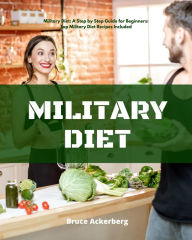 Title: Military Diet: A Beginner's Step-by-Step Guide With Recipes, Author: Bruce Ackerberg