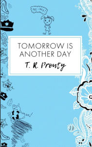 Title: Tomorrow Is Another Day, Author: T. R. Prouty