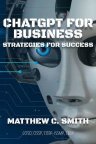 Title: ChatGPT for Business: Strategies for Success, Author: Matthew C. Smith