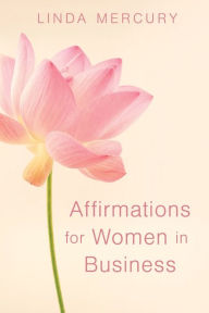 Title: Affirmation for women in Business, Author: Linda Mercury