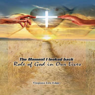 Title: The Moment I looked back: Role of God in our lives... Knowledge is Power, Author: Virginia Lee Edge