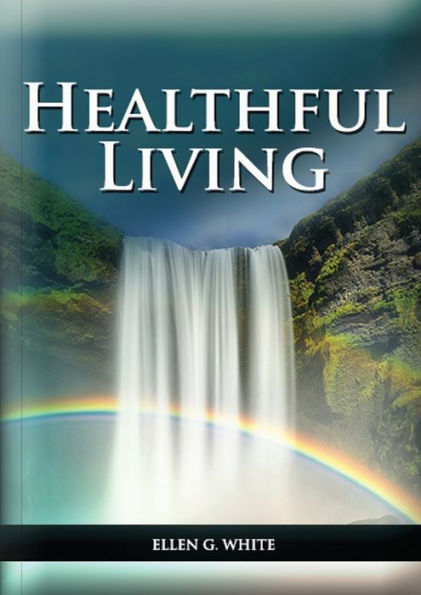 Healthful Living: : (Learning about Diet, Exercise, Temperance, what to eat and can't it's biblical perspective)