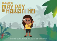 Title: Kalei's May Day in Hawai'i Nei, Author: Keilani Akoi Clark