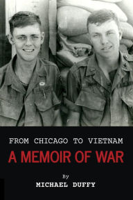 Title: From Chicago to Vietnam: A Memoir of War, Author: Michael Duffy