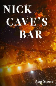 Title: Nick Cave's Bar, Author: Aug Stone