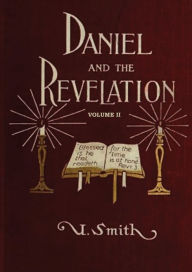 Title: Daniel and Revelation Volume 2: The Response of History to the Voice of Prophecy (country living, deep and concise explanation on the 7 churches, The antichrist, the 7 seals, the 1888 message and the third angels message), Author: Uriah Smith