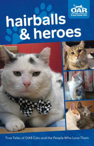 Title: Hairballs and Heroes: True Tales of OAR Cats and the People Who Love Them, Author: Ohio Alleycat Resource