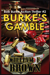 Title: Burke's Gamble: Bob Burke Suspense Thriller #2, Author: William F Brown