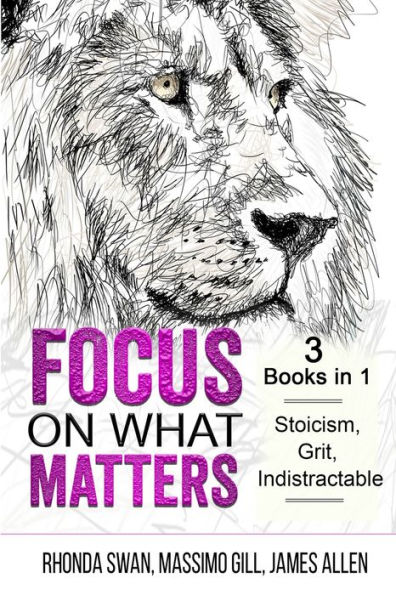 Focus on What Matters - 3 Books 1 Stoicism, Grit, indistractable