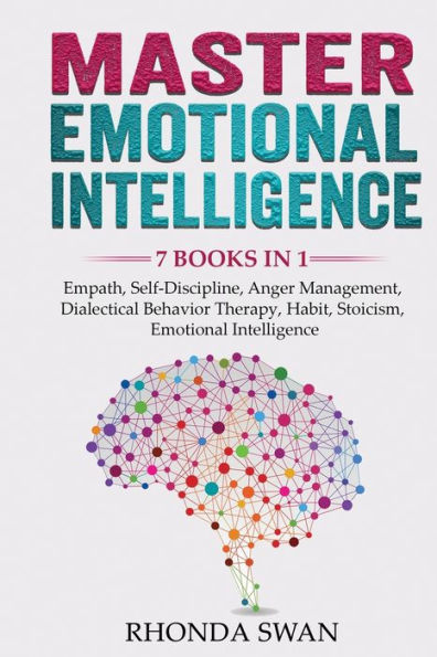 Master Emotional Intelligence - 7 Books 1: Empath, Self-Discipline, Anger Management, Dialectical Behavior Therapy, Habit, Stoicism,