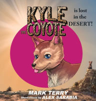 Title: Kyle the Coyote: Lost in the Desert, Author: Mark Terry