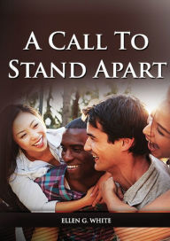 Title: A Call to Stand Apart: (A book to Preparing youngs for a different style of christian life: country living, healthful living, consecrated way, living by faith and clear understandings of the bible prophecy), Author: Ellen G White
