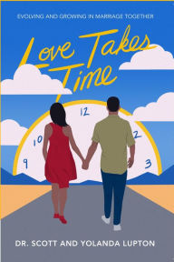 Title: Love Takes Time: Evolving and growing in marriage together, Author: Yolanda Lupton