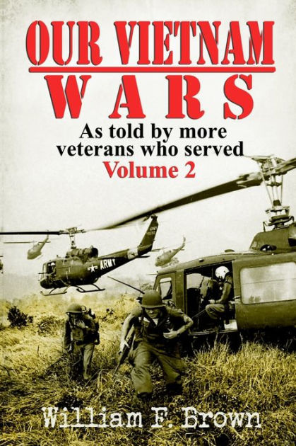 Our Vietnam Wars, Volume 2: as told by more veterans who served by ...